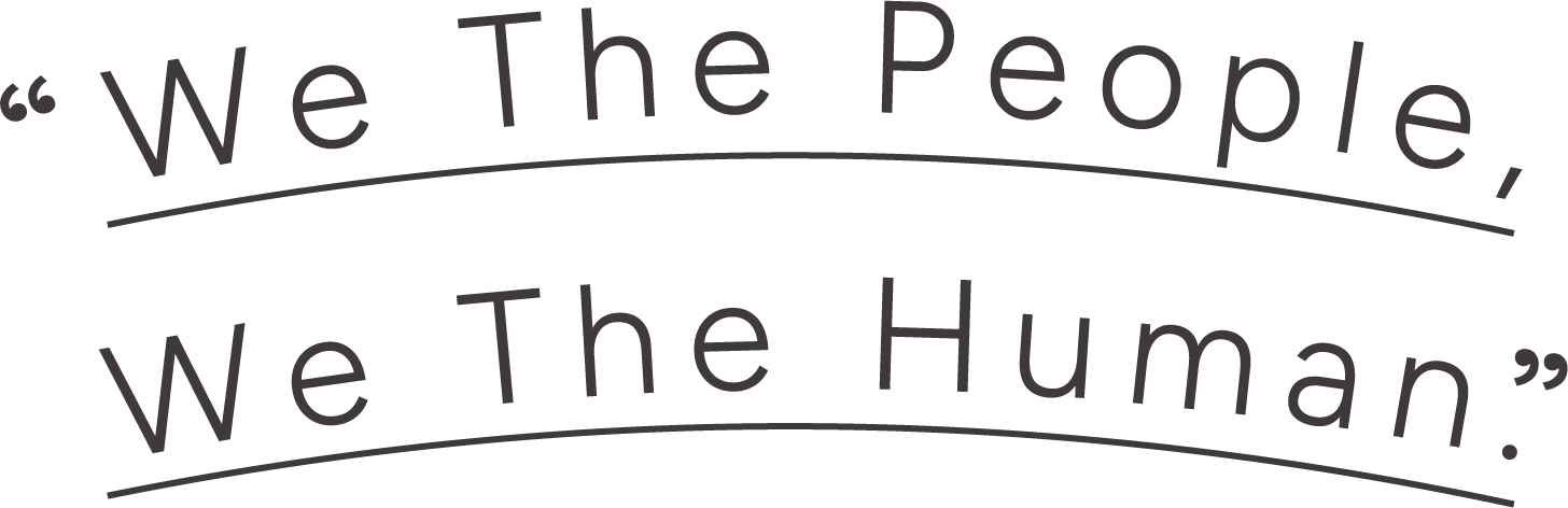 We The People, We The Human.